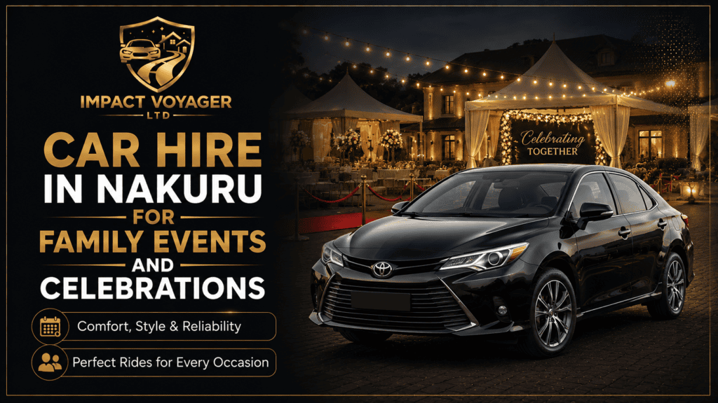 Car Hire in Nakuru for Family Events and Celebrations