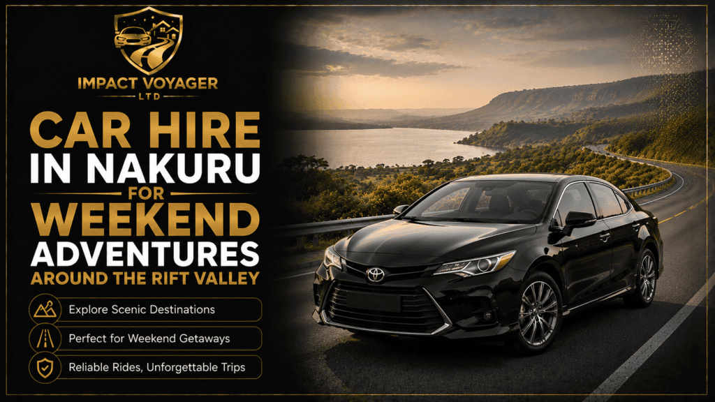 Car Hire in Nakuru for Weekend Adventures Around the Rift Valley