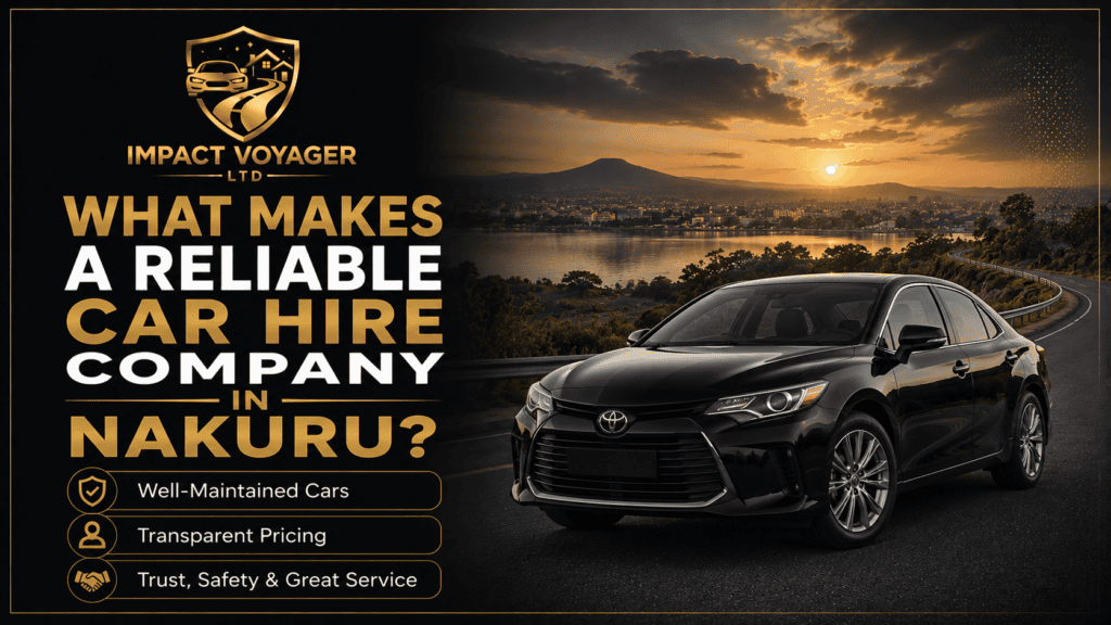 What Makes a Reliable Car Hire Company in Nakuru?
