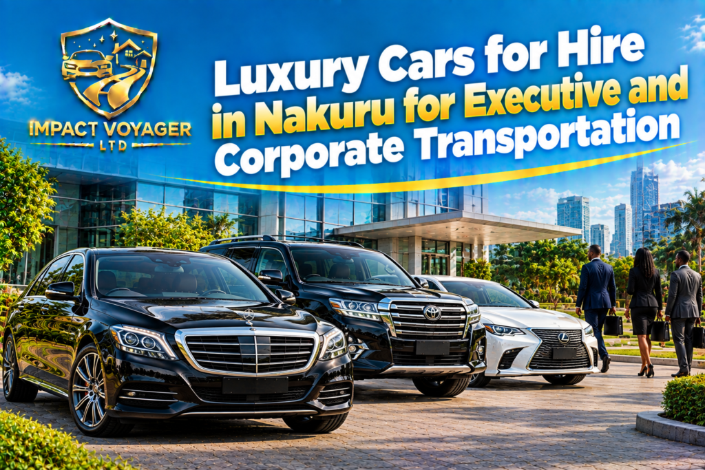 Luxury Cars for Hire in Nakuru for Executive and Corporate Transportation