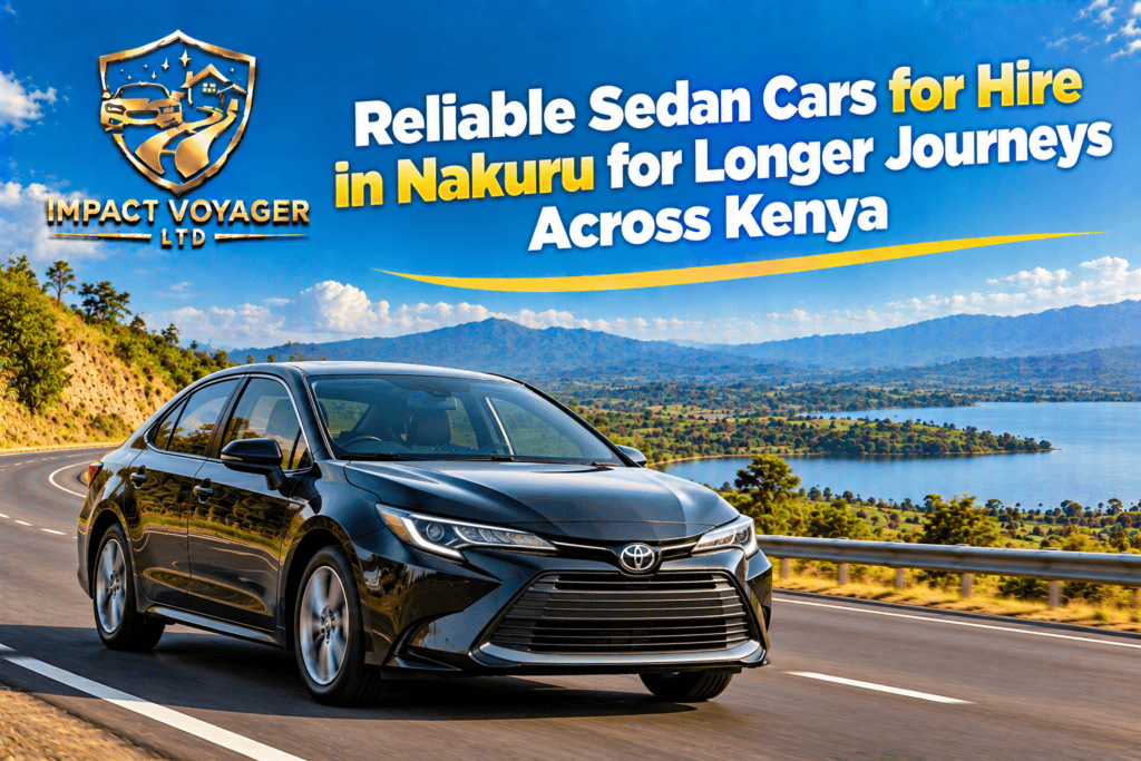 Reliable Sedan Cars for Hire in Nakuru for Longer Journeys Across Kenya